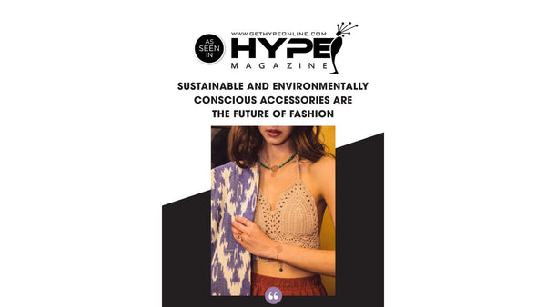 Hype Magazine: Sustainable And Environmentally Conscious Accessories Are The Future Of Fashion