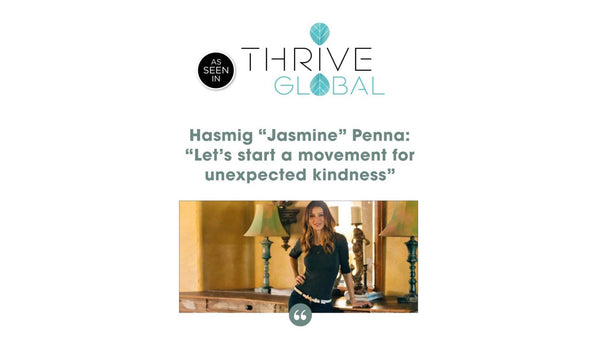Thrive Global: Hasmig "Jasmine" Penna: "Let's start a movement for unexpected kindness"